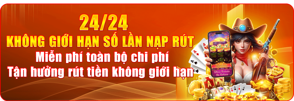 24/24 KHÔNG GIỚI HẠN SỐ LẦN NẠP