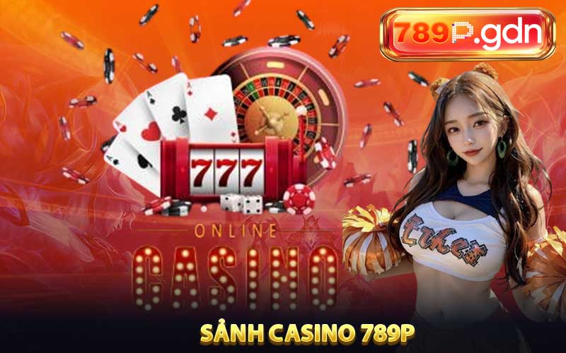 Vài nét về sảnh cược Casino 789P