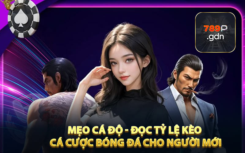 Mẹo cá độ, đọc tỷ lệ kèo cá cược bóng đá cho người mới