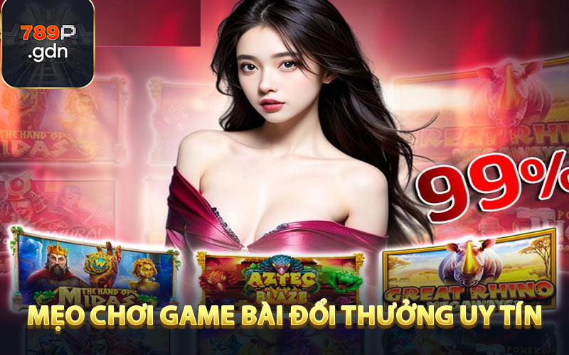 Mẹo chơi game bài đổi thưởng uy tín dễ thắng