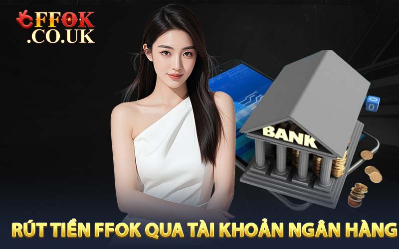 Cách rút tiền FFOK bằng tài khoản ngân hàng
