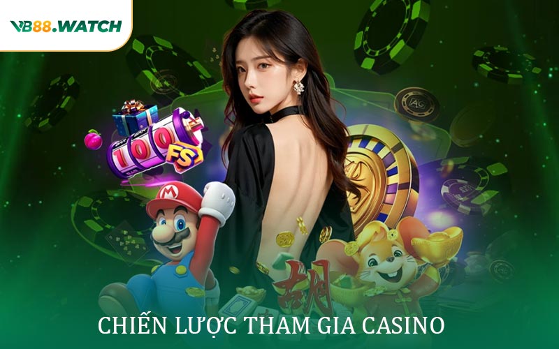 Chiến lược tham gia Casino dễ dàng thắng cho người mới