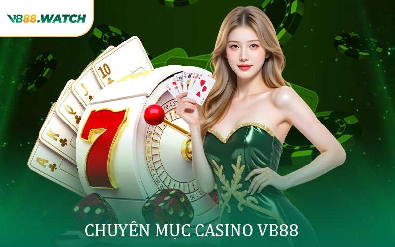 Sơ lược thông tin về chuyên mục Casino VB88